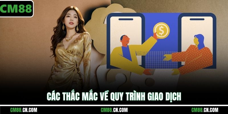 Các thắc mắc về quy trình giao dịch