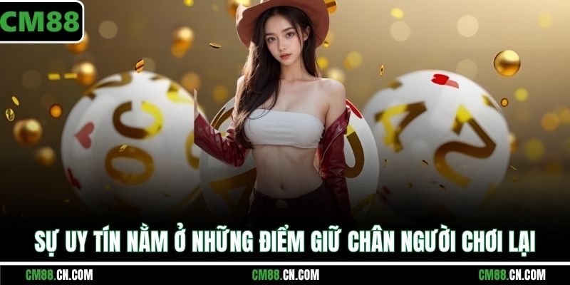 Sự uy tín nằm ở những điểm giữ chân người chơi lại
