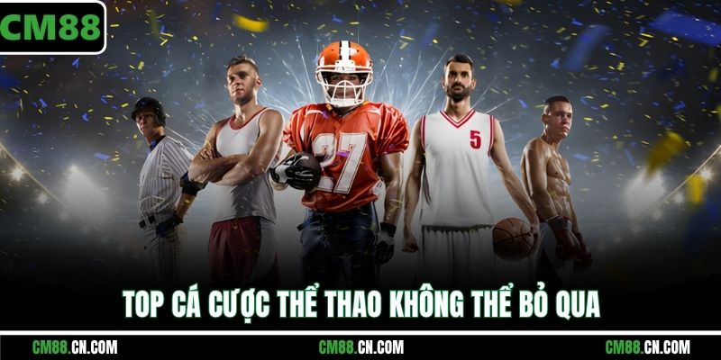 Top cá cược thể thao không thể bỏ qua